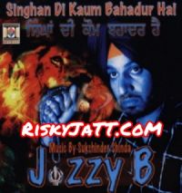 Singhan Di Kaum Bahadur Hai By Jazzy B full album mp3 songs