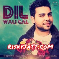 Dil Wali Gal Sharan Deol Mp3 Song Download