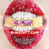 Eye Candy Pavvy Matharoo Mp3 Song Download