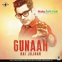 Gunaah Rai Jujhar Mp3 Song Download