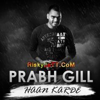 Haan Karde Prabh Gill Mp3 Song Download