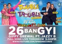 26 Ban Gyi (Double Di Trouble) Gippy Grewal, Jazzy B Mp3 Song Download