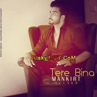 Tere Bina Mankirt Aulakh Mp3 Song Download