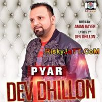 Pyar (feat Aman Hayer) Dev Dhillon Mp3 Song Download