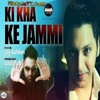 Ki Kha Ke Jammi Ft Badshah Jay Kahlon Mp3 Song Download