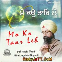 Mo Ko Taar Leh By Bhai Jagdish Singh Ji full album mp3 songs