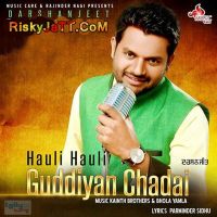 Hauli Hauli Guddiyan Chadai Darshanjeet Mp3 Song Download