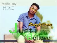 Just Believe Ft Hrc Melfie Boy Mp3 Song Download