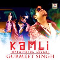 Kamli (Unfaithful Lover) Gurmeet Singh Mp3 Song Download