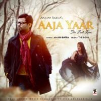 Aaja Yaar Anjum Batra Mp3 Song Download