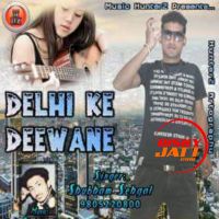 Delhi Ke Deewane Shubham Sehgal Mp3 Song Download