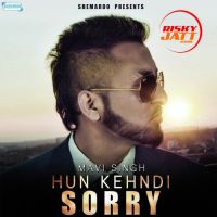 Hun Kehndi Sorry Mavi Singh Mp3 Song Download