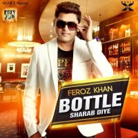 Bottle Sharab Diye Feroz Khan Mp3 Song Download