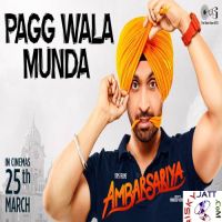 Pagg Wala Munda (Ambarsariya) Diljit Dosanjh, Tarannum Malik Mp3 Song Download