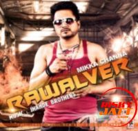 Rawalwer Mikka Channa Mp3 Song Download