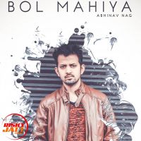 Bol Mahiya Abhinav Nag Mp3 Song Download