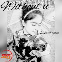 Without u (soch female cover) Thukral Ishu Mp3 Song Download