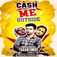 Cash Me Outside Taran Singh Mp3 Song Download