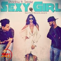 Sexy girl Shadow Ft. Smoke Mp3 Song Download