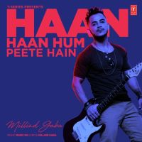 Haan Haan Hum Peete Hain Milind Gaba Mp3 Song Download