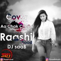 Aa Chak Challa, Ishqan De Lekhe (cover Song) Raashi Sood, Dj SaaB Mp3 Song Download