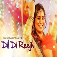 Dil Di Reejh Harshdeep Kaur Mp3 Song Download