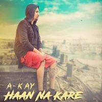 Haan Na Kare A-Kay Mp3 Song Download