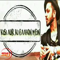 Kisi Aur Ki Baahon Mein A Bazz Mp3 Song Download