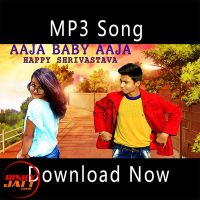 Aaja Baby Aaja Happy Shrivastava Mp3 Song Download