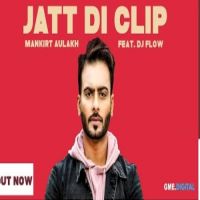 Jatt Di Clip Mankirt Aulakh, Dj Flow Mp3 Song Download