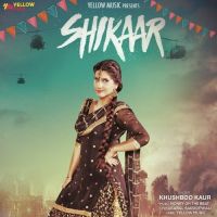 Shikaar Khushboo Kaur Mp3 Song Download