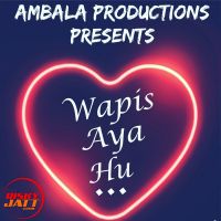 Wapis Aaya Hun Shivam Singla, Harshita Mp3 Song Download