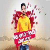 Fullan Di Tralli GurJazz Mp3 Song Download