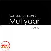 Mutiyaar Kal Di Gurmeet Dhillon Mp3 Song Download