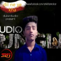 Dil Ne Ye Kha Ankit Mp3 Song Download