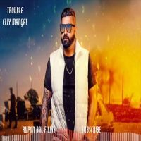 Trouble Elly Mangat Mp3 Song Download