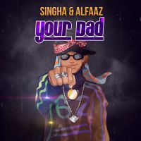 Your Dad Alfaaz, Singga Mp3 Song Download