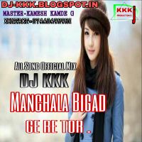 Manchala Bigad Gere Remix Dj Kkk Mp3 Song Download