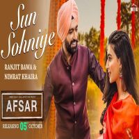 Sun Sohniye (Afsar) Ranjit Bawa, Nimrat Khaira Mp3 Song Download