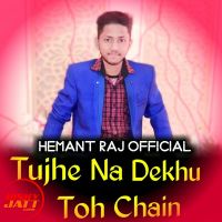 Tujhe Na Dekhu To Chain (New Version) Hemant Raj Mp3 Song Download