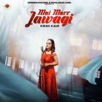 Mai Marr Jawagi Kiran Kaur Mp3 Song Download