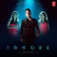 Ignore Kamal Khan Mp3 Song Download