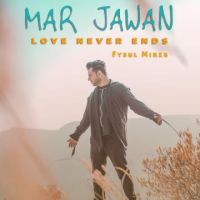 Mar Jawan - Love Never Ends Fysul Mirza Mp3 Song Download