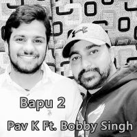 Bapu 2 Pav K, Bobby Singh Mp3 Song Download