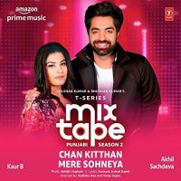 Chan Kitthan-Mere Sohneya (T-Series Mixtape Punjabi Season 2) Akhil Sachdeva, Kaur B Mp3 Song Download