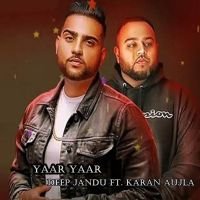 Yaar Yaar Deep Jandu, Karan Aujla Mp3 Song Download