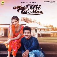 Main Teri Tu Mera Sunny Kahlon Mp3 Song Download