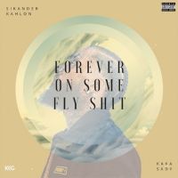 Forever on Some Fly Shit Sikander Kahlon, Kaka Sady Mp3 Song Download