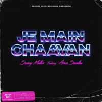 Je Main Chaavan Sunny Malton, Amar Sandhu Mp3 Song Download