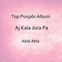 Aj Kala Jora Pa By Abid Atta full album mp3 songs